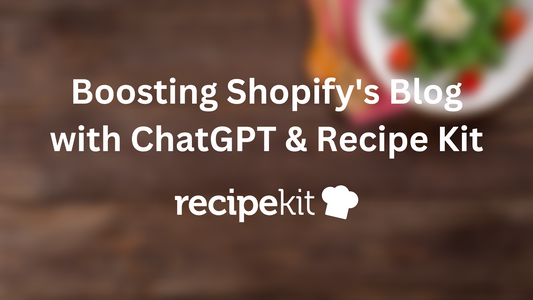 AI-Generated Recipes: Boosting Shopify's Blog with ChatGPT & Recipe Kit